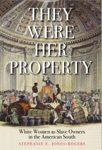 Stephanie E. Jones-Rogers’ book, “They Were Her Property: White Women as Slave Owners in the American South” was published in 2019.