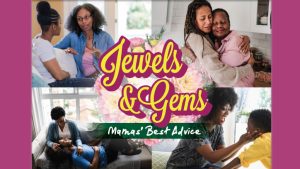 Jewels & Gems: Mamas’ Best Advice