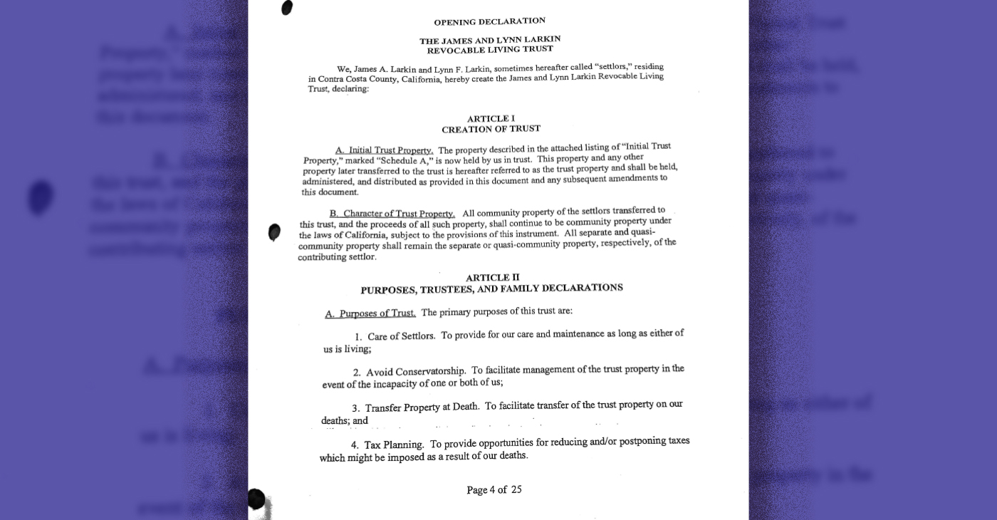 Families feel protected and secure when they create a trust. The Larkin family trust, clearly stated the purpose of the trust was to avoid probate and conservatorship. See Item 2 of the Larkin Trust.