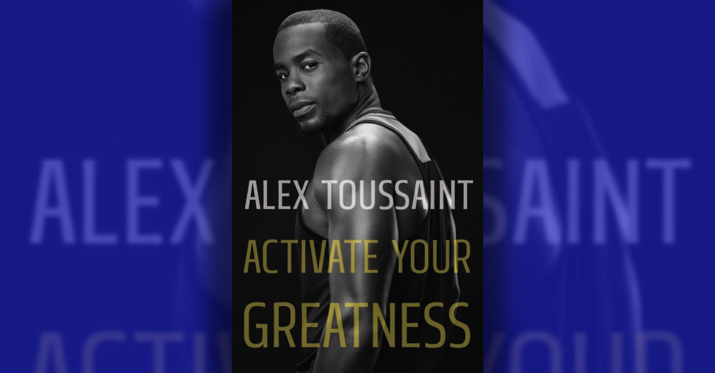 Alex Toussaint describes his journey to success in “Activate Your Greatness.” Courtesy photo.
