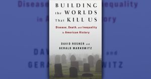 Book Review: Building the Worlds That Kill Us: Disease, Death, and Inequality in American History