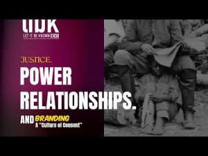 Justice. Power Relationships. And Branding Consent Culture