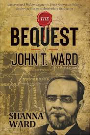BOOK COVER: The cover of the book “The Bequest of John T. Ward,” written by Shanna Ward about her ancestor who, as a child, was granted his freedom in 1827 and went on to become a successful business owner in Ohio, a political activist, and a conductor on the historic Underground Railroad.